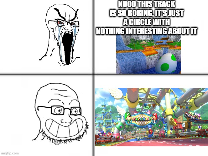 Why do people hate Yoshi Falls due to not being very interesting but LOVE Baby Park? (note: I like both tracks) | NOOO THIS TRACK IS SO BORING, IT'S JUST A CIRCLE WITH NOTHING INTERESTING ABOUT IT | image tagged in happy unhappy soyjak,mario,super mario,mario kart | made w/ Imgflip meme maker
