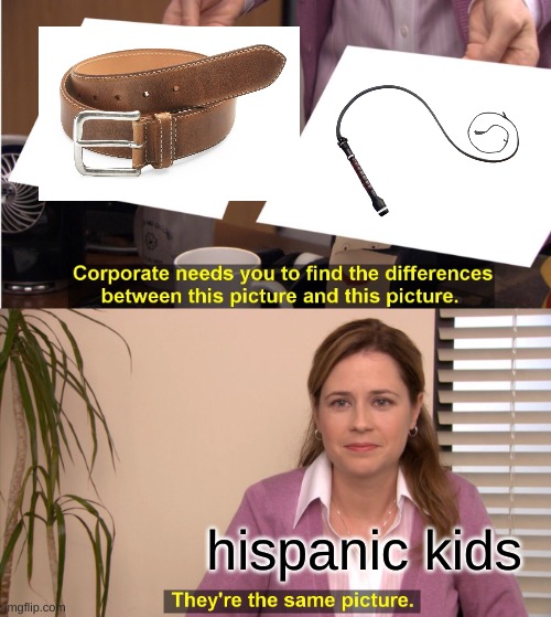 fr tho | hispanic kids | image tagged in memes,they're the same picture | made w/ Imgflip meme maker