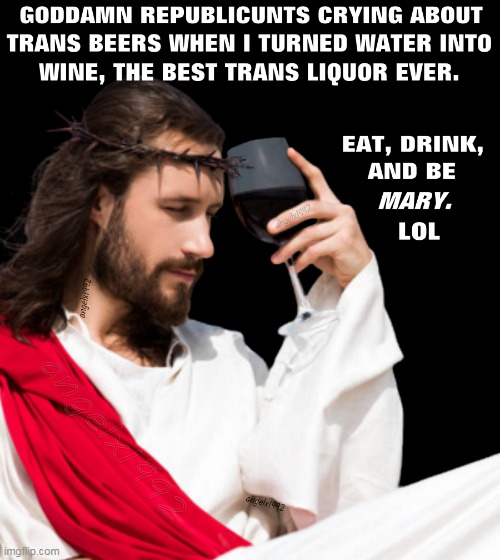 image tagged in jesus,clown car republicans,bud light,beer,trans,lgbtq | made w/ Imgflip meme maker