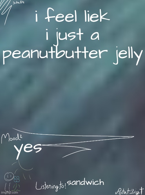 i am a | i feel liek i just a peanutbutter jelly; yes; sandwich | image tagged in i ate children for breakfast | made w/ Imgflip meme maker