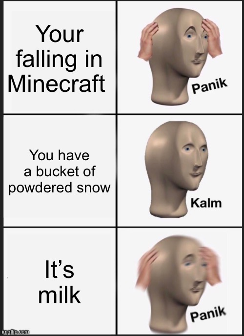 Panik Kalm Panik | Your falling in Minecraft; You have a bucket of powdered snow; It’s milk | image tagged in memes,panik kalm panik | made w/ Imgflip meme maker
