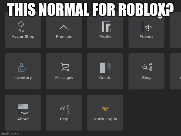 Tell me what's happing | THIS NORMAL FOR ROBLOX? | image tagged in help,roblos,roblox | made w/ Imgflip meme maker