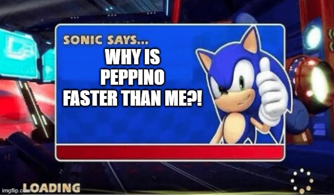 Sonic Says | WHY IS PEPPINO FASTER THAN ME?! | image tagged in sonic says | made w/ Imgflip meme maker