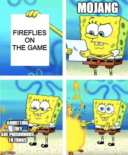 Spongebob Burning Paper | MOJANG; FIREFLIES ON THE GAME; ADMITTING THEY ARE POISOUNOUS TO FROGS | image tagged in spongebob burning paper | made w/ Imgflip meme maker