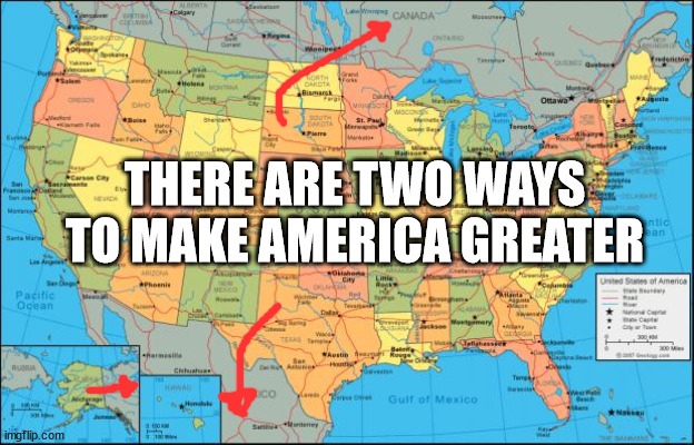 map of United States | THERE ARE TWO WAYS TO MAKE AMERICA GREATER | image tagged in map of united states | made w/ Imgflip meme maker