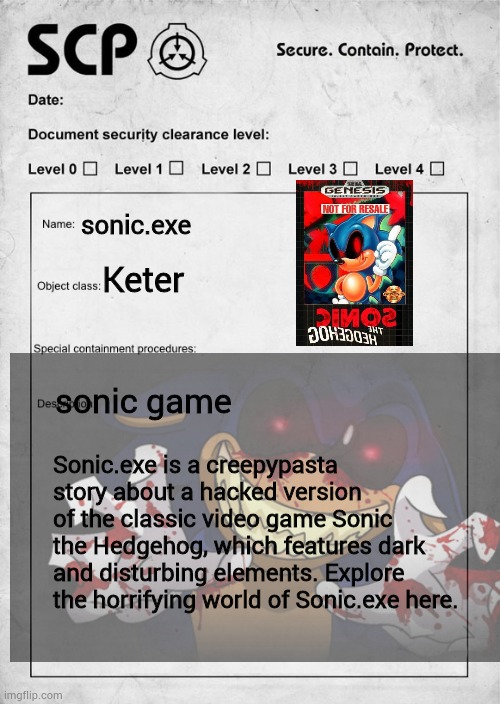 scp i I'm god | sonic.exe; Keter; sonic game; Sonic.exe is a creepypasta story about a hacked version of the classic video game Sonic the Hedgehog, which features dark and disturbing elements. Explore the horrifying world of Sonic.exe here. | image tagged in scp document,sonic exe | made w/ Imgflip meme maker