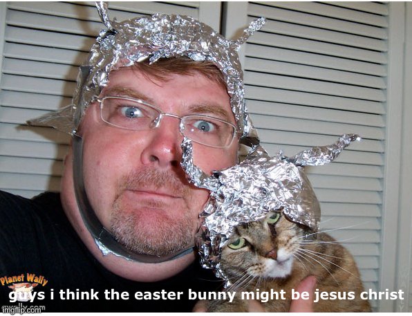 (this is a joke, dont get offended) | guys i think the easter bunny might be jesus christ | image tagged in and | made w/ Imgflip meme maker