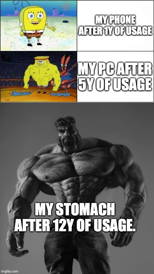 You can use this! But make sure to credit the owner! | MY PHONE AFTER 1Y OF USAGE; MY PC AFTER 5Y OF USAGE; MY STOMACH AFTER 12Y OF USAGE. | image tagged in weak vs strong spongebob,gigachad,free meme,el pepe | made w/ Imgflip meme maker