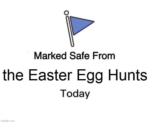 Marked Safe From | the Easter Egg Hunts | image tagged in memes,marked safe from,meme,funny,easter | made w/ Imgflip meme maker