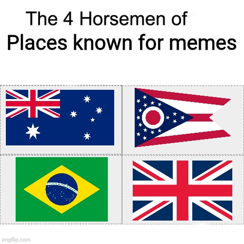 4 Horsemen of places known because of memes | Places known for memes | image tagged in four horsemen,funny,australia,ohio,brazil,uk | made w/ Imgflip meme maker
