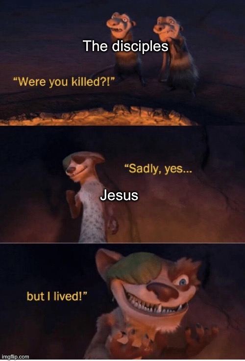 Easter meme for y’all | The disciples; Jesus | image tagged in sadly yes but i lived | made w/ Imgflip meme maker