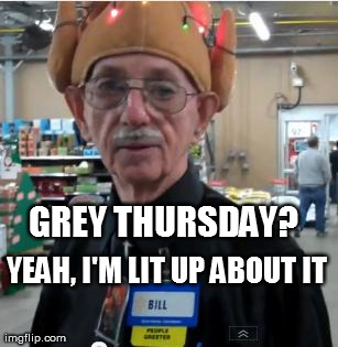 GREY THURSDAY?     YEAH, I'M LIT UP ABOUT IT | made w/ Imgflip meme maker