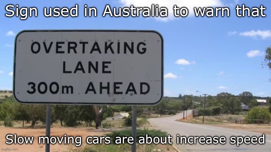 Warning sign | Sign used in Australia to warn that; Slow moving cars are about increase speed | image tagged in overtaking,sign,road sign,doe road safety | made w/ Imgflip meme maker