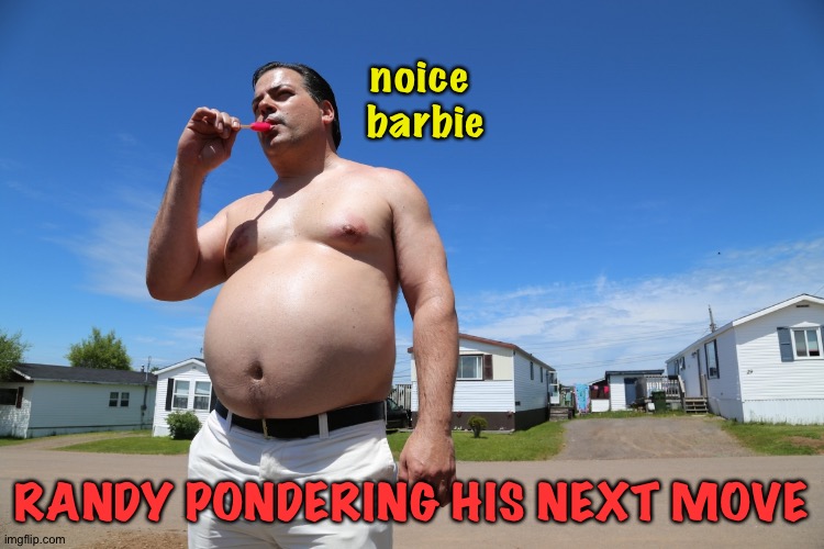 Randy Trailer Park Boys | noice
 barbie RANDY PONDERING HIS NEXT MOVE | image tagged in randy trailer park boys | made w/ Imgflip meme maker