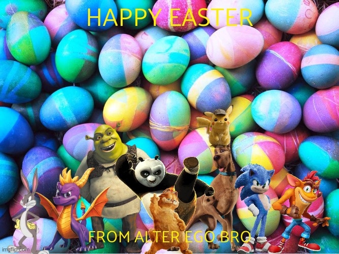 happy easter | HAPPY EASTER; FROM ALTER EGO BRO | image tagged in easter eggs,crossover | made w/ Imgflip meme maker
