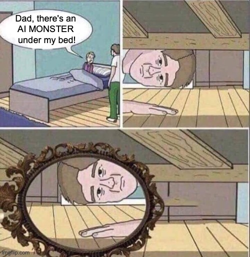 Monster under bed | Dad, there's an 
AI MONSTER 
under my bed! | image tagged in monster under bed | made w/ Imgflip meme maker