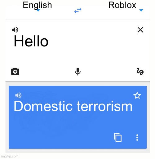 Roblox moderation | English; Roblox; Hello; Domestic terrorism | image tagged in google translate,roblox,roblox moderation | made w/ Imgflip meme maker