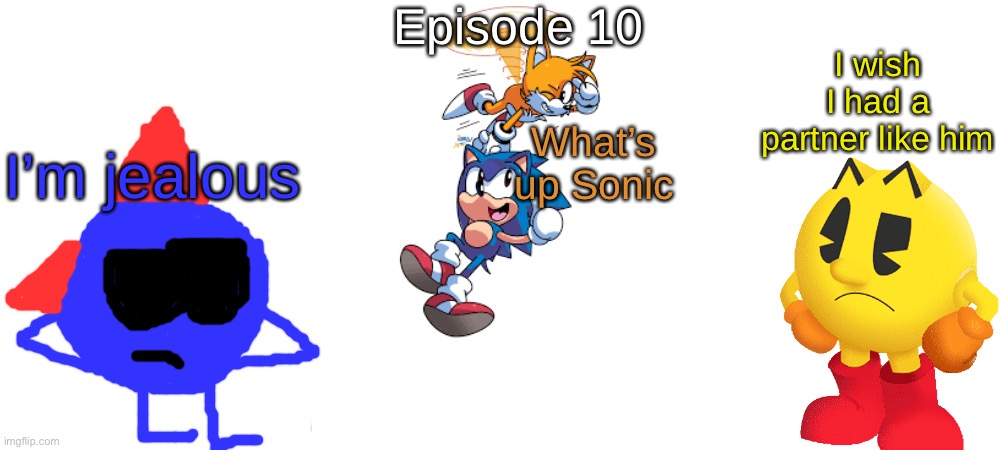 S1 - Fly High With The Two Tails | Episode 10; I wish I had a partner like him; What’s up Sonic; I’m jealous | made w/ Imgflip meme maker