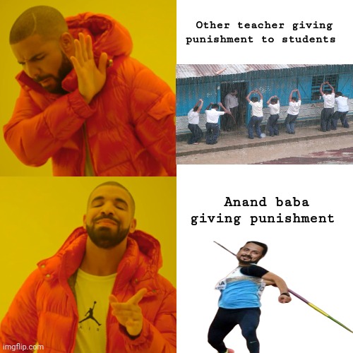 Drake Hotline Bling Meme | Other teacher giving punishment to students; Anand baba giving punishment | image tagged in memes,drake hotline bling | made w/ Imgflip meme maker