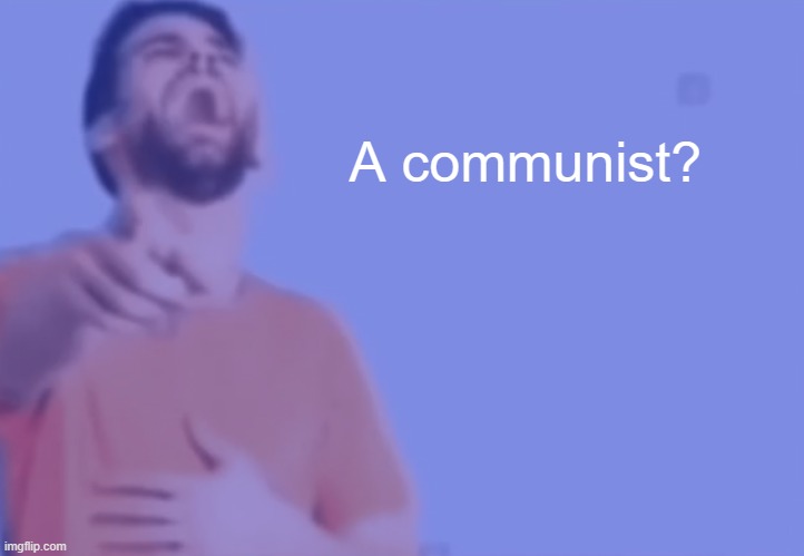 A communist? | made w/ Imgflip meme maker