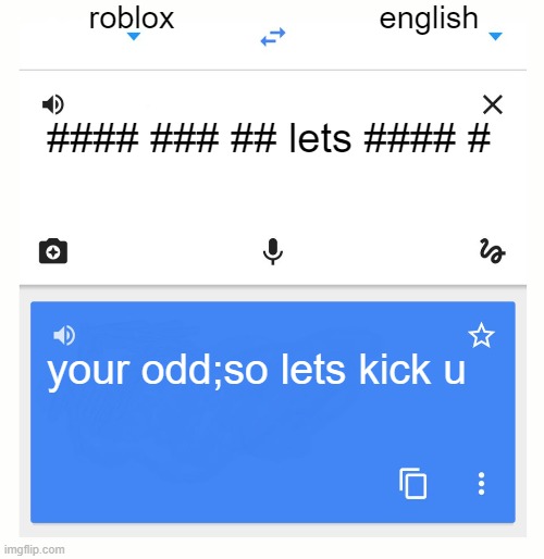 bruhhhh | roblox; english; #### ### ## lets #### #; your odd;so lets kick u | image tagged in google translate | made w/ Imgflip meme maker
