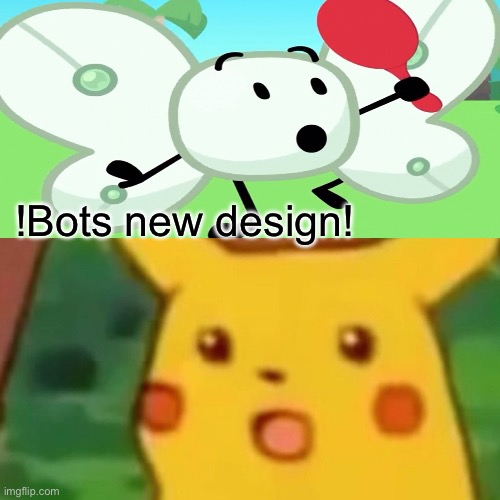 HER NEW DESIGH!! | !Bots new design! | image tagged in inanimate insanity,wth,why are you reading the tags,wtf | made w/ Imgflip meme maker