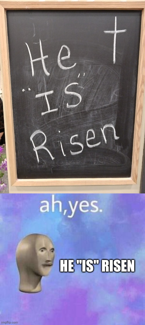 You had one job | HE "IS" RISEN | image tagged in ah yes,you had one job,easter | made w/ Imgflip meme maker