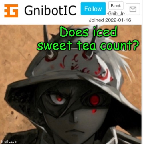 I prefer iced tea over hot tea | Does iced sweet tea count? | image tagged in gnibotic s announcement template made by birdnerd01 | made w/ Imgflip meme maker
