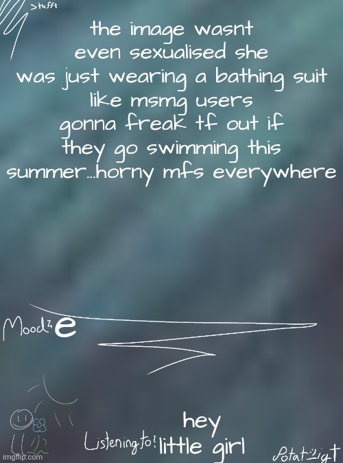 yeah not on God's day, in the beginning we didn't have clothes bruj | the image wasnt even sexualised she was just wearing a bathing suit
like msmg users gonna freak tf out if they go swimming this summer...horny mfs everywhere; e; hey little girl | image tagged in i ate children for breakfast | made w/ Imgflip meme maker