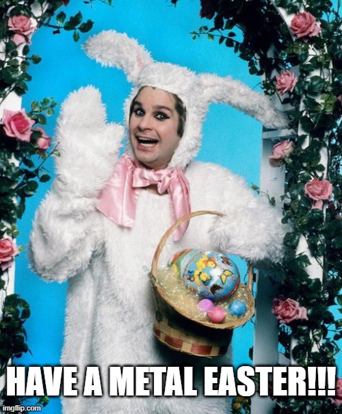 Wonder if He Bit the Easter Bunny's Head Off? | HAVE A METAL EASTER!!! | image tagged in ozzy osbourne | made w/ Imgflip meme maker