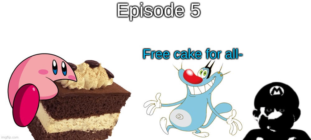 S2 - Cockroach-Free | Episode 5; Free cake for all- | made w/ Imgflip meme maker