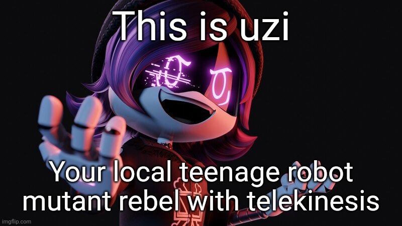 One hell of a combination. | This is uzi; Your local teenage robot mutant rebel with telekinesis | image tagged in uzi doorman laughs like a maniac | made w/ Imgflip meme maker