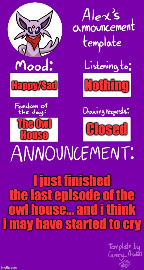 Both happy and sad | Nothing; Happy/Sad; Closed; The Owl
House; I just finished the last episode of the owl house... and i think i may have started to cry | image tagged in alex s template | made w/ Imgflip meme maker