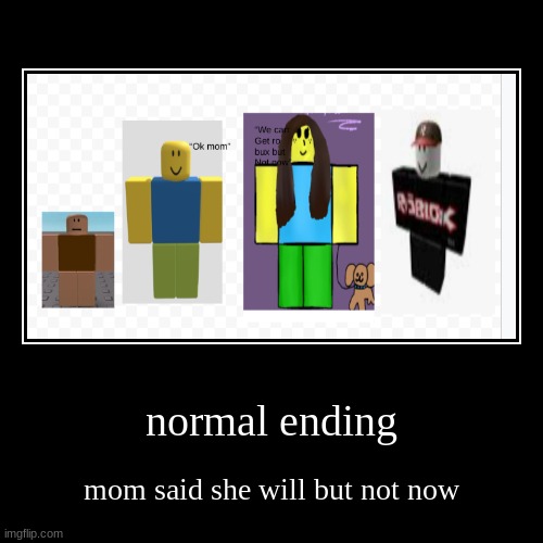 robux normal ending | image tagged in funny,demotivationals | made w/ Imgflip demotivational maker