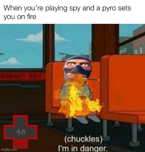 Unless you use dead ringer | image tagged in tf2,gaming,funny,oh wow are you actually reading these tags | made w/ Imgflip meme maker