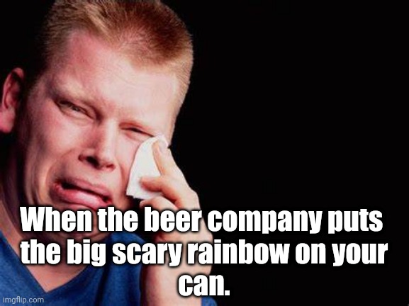 Rainbow Beer Cans | When the beer company puts 
the big scary rainbow on your
can. | image tagged in rednecks,beer,advertising | made w/ Imgflip meme maker