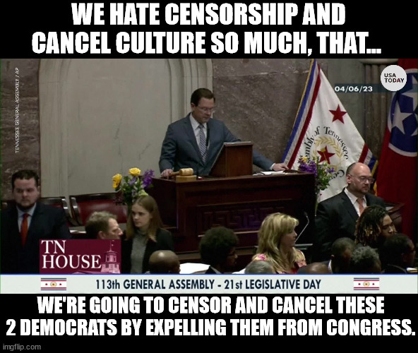 Cancel culture is the worst, amiright? | WE HATE CENSORSHIP AND CANCEL CULTURE SO MUCH, THAT... WE'RE GOING TO CENSOR AND CANCEL THESE 2 DEMOCRATS BY EXPELLING THEM FROM CONGRESS. | image tagged in republicans,hypocrisy | made w/ Imgflip meme maker