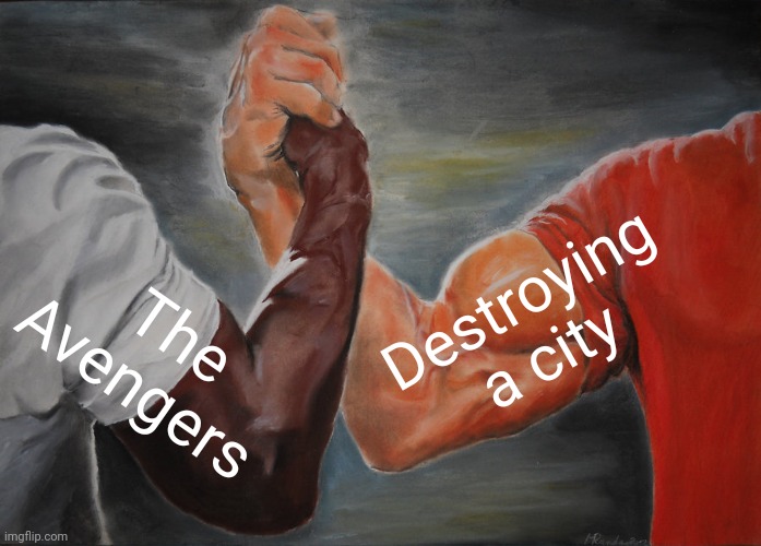 Why doe? | Destroying a city; The Avengers | image tagged in memes,epic handshake | made w/ Imgflip meme maker