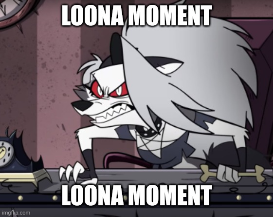 Mad Loona | LOONA MOMENT; LOONA MOMENT | image tagged in mad loona | made w/ Imgflip meme maker