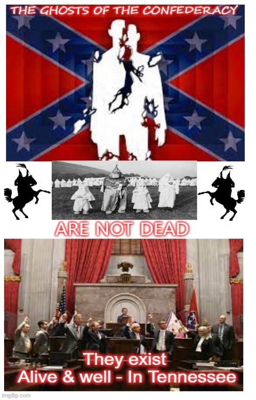 Confederates and the GOP. | image tagged in maga,kkk,racist,tennessee,politics | made w/ Imgflip meme maker