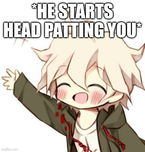 :) | *HE STARTS HEAD PATTING YOU* | image tagged in chibi nagito | made w/ Imgflip meme maker