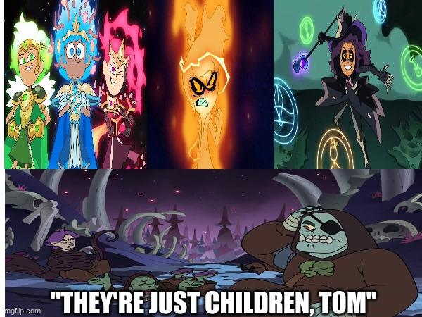 Greatest Disney Channel "Children" Heroes | "THEY'RE JUST CHILDREN, TOM" | image tagged in the owl house,amphibia,the ghost and molly mcgee,GhostAndMollyMcGee | made w/ Imgflip meme maker