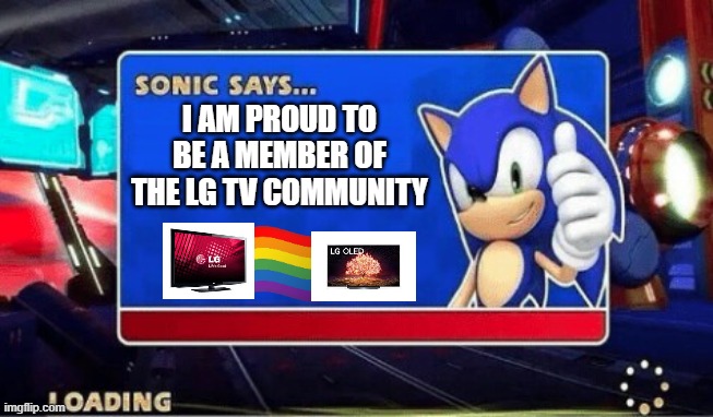 Sonic Says | I AM PROUD TO BE A MEMBER OF THE LG TV COMMUNITY | image tagged in sonic says | made w/ Imgflip meme maker