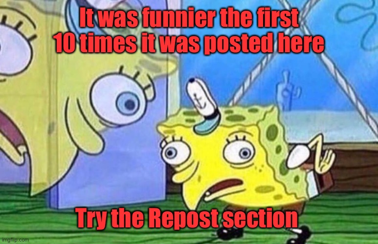 spongebob duck | It was funnier the first 10 times it was posted here Try the Repost section | image tagged in spongebob duck | made w/ Imgflip meme maker