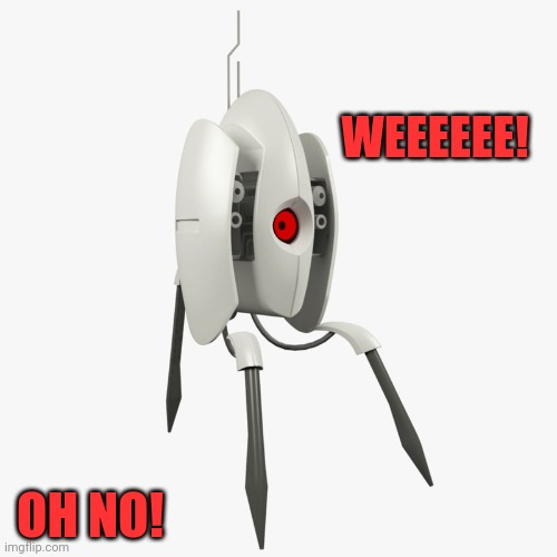 Portal fans would know | WEEEEEE! OH NO! | image tagged in portal turret | made w/ Imgflip meme maker