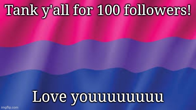 Bi flag background | Tank y'all for 100 followers! Love youuuuuuuu | image tagged in bi flag background | made w/ Imgflip meme maker