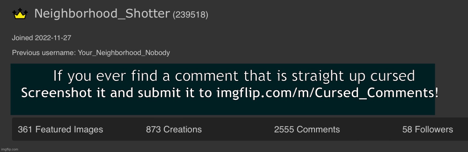 Also if someone could make me a better announcement temp id appreciate it | Screenshot it and submit it to imgflip.com/m/Cursed_Comments! If you ever find a comment that is straight up cursed | image tagged in neighborhood_shotter anouncement temp | made w/ Imgflip meme maker