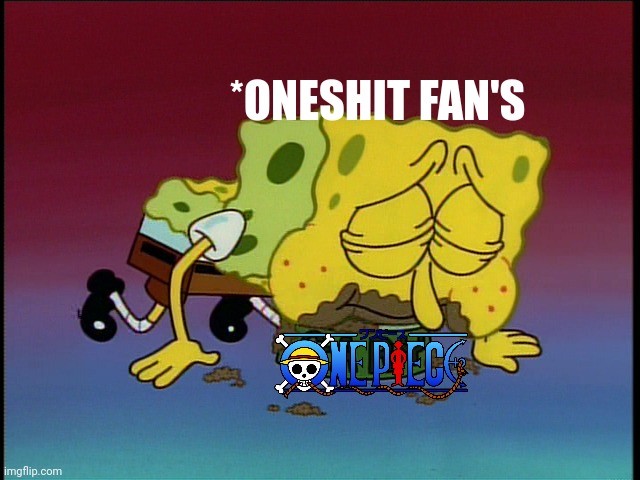 Oneshit | *ONESHIT FAN'S | image tagged in spongebob eating snail food,onepiece,anime | made w/ Imgflip meme maker