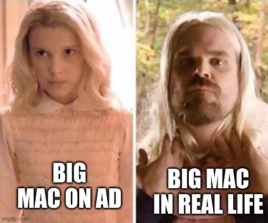 big mac ? jk! it's a big disappointment | BIG MAC IN REAL LIFE; BIG MAC ON AD | image tagged in expectation vs reality stranger things,big mac,stranger things | made w/ Imgflip meme maker