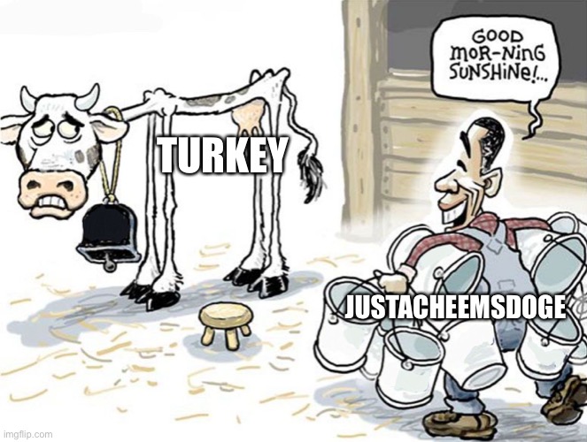 milking the cow | TURKEY JUSTACHEEMSDOGE | image tagged in milking the cow | made w/ Imgflip meme maker